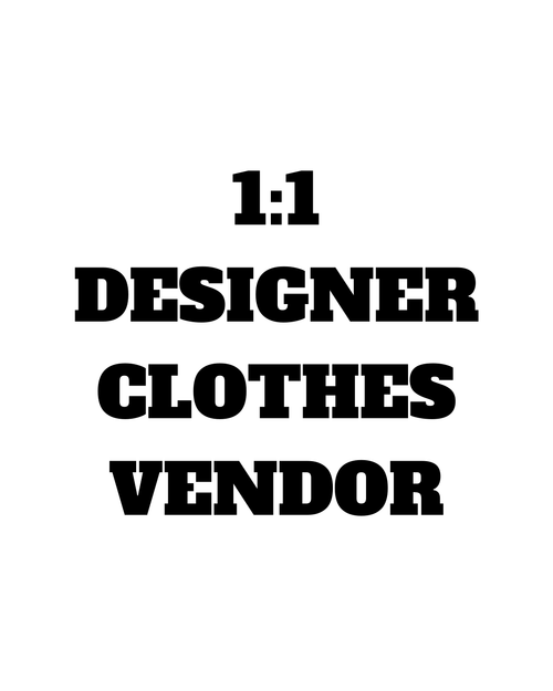 1:1 DESIGNER CLOTHES VENDOR